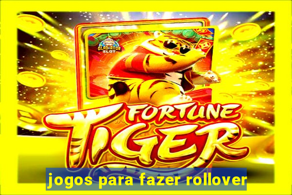 jogos para fazer rollover